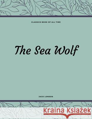 The Sea Wolf Jack London 9781548210014