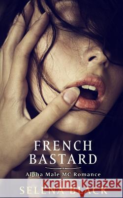 French Bastard: Alpha Male MC Romance Selena Black 9781548210489