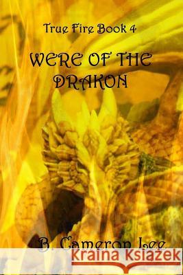 True Fire Book 4. Were of the Drakon B. Cameron Lee 9781548210656 Createspace Independent Publishing Platform