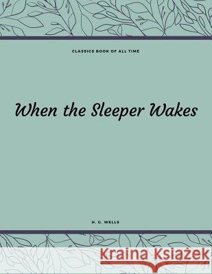 When the Sleeper Wakes H. G. Wells 9781548211387 Createspace Independent Publishing Platform