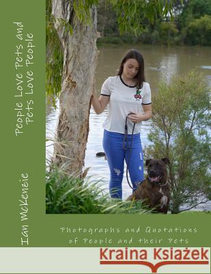 People Love Pets and Pets Love People: Photographs and Quotations of People and their Pets McKenzie, Ian 9781548211950 Createspace Independent Publishing Platform