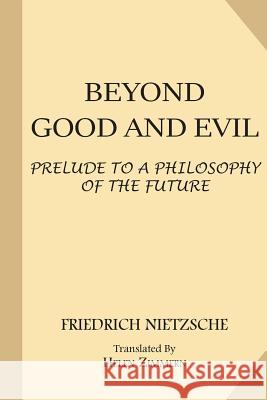 Beyond Good and Evil: Prelude to a Philosophy of the Future Friedrich Nietzsche Helen Zimmern Thomas Common 9781548213992 Createspace Independent Publishing Platform