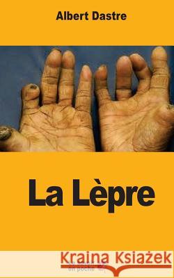 La Lèpre Dastre, Albert 9781548215118 Createspace Independent Publishing Platform