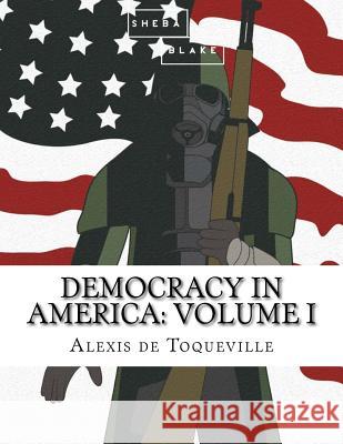Democracy in America: Volume I Alexis D 9781548215859 Createspace Independent Publishing Platform