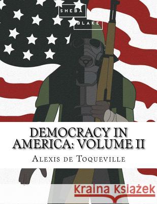 Democracy in America: Volume II Alexis D 9781548215880 Createspace Independent Publishing Platform