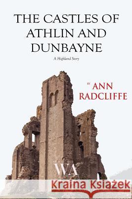 The Castles of Athlin and Dunbayne Ann Radcliffe 9781548216429 Createspace Independent Publishing Platform