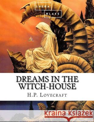 Dreams in the Witch-House H. P. Lovecraft 9781548216689 Createspace Independent Publishing Platform