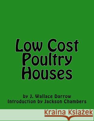 Low Cost Poultry Houses J. Wallace Darrow Jackson Chambers 9781548217884 Createspace Independent Publishing Platform