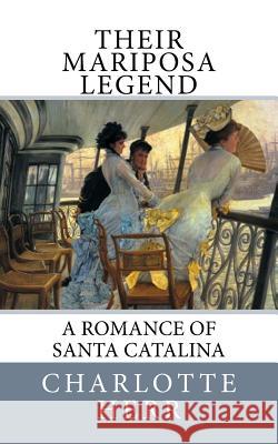 Their Mariposa Legend: A Romance of Santa Catalina Charlotte Herr 9781548220136 Createspace Independent Publishing Platform