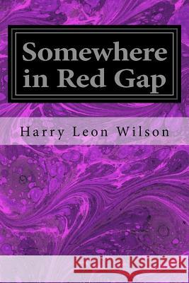 Somewhere in Red Gap Harry Leon Wilson John R. Neill F. R. Gruge Henr 9781548221164 Createspace Independent Publishing Platform