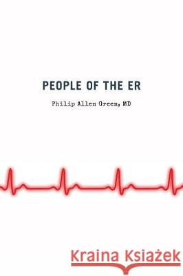 People of the ER Green MD, Philip Allen 9781548222956