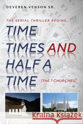 Time Times and Half a Time: (The Seven Churches) Deveren Venso 9781548223700 Createspace Independent Publishing Platform