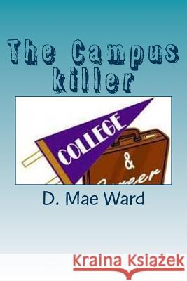 The Campus Killer D. Mae Ward 9781548224271 Createspace Independent Publishing Platform