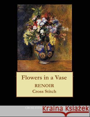 Flowers in a Vase, 1878: Renoir cross stitch pattern George, Kathleen 9781548225742 Createspace Independent Publishing Platform