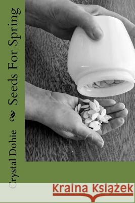Seeds For Spring Dohie, Crystal J. 9781548225803 Createspace Independent Publishing Platform