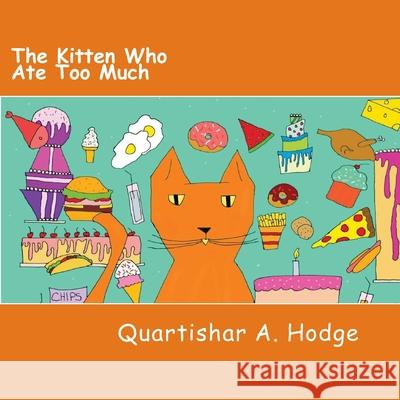 The Kitten Who Ate Too Much Quartishar A. Hodge 9781548226480 Createspace Independent Publishing Platform