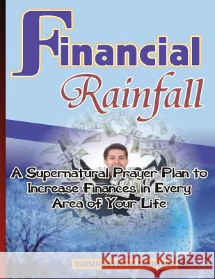 Financial Rainfall: A Supernatural Prayer Plan to Increase Finances In Every Area of Your Life Remilekun, Olusegun Festus 9781548226688