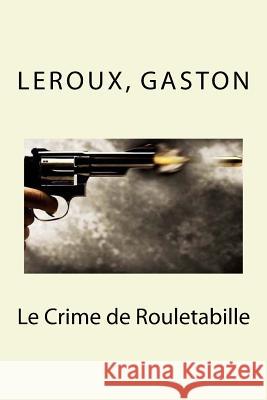 Le Crime de Rouletabille LeRoux Gaston Sir Angels 9781548227401 Createspace Independent Publishing Platform