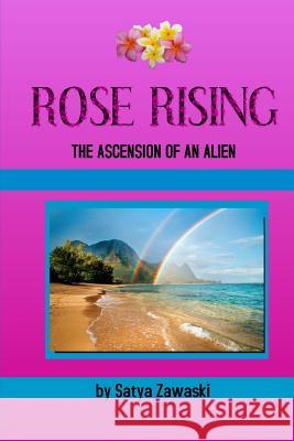Rose Rising: The Ascension Of An Alien Zawaski, Satya 9781548227876 Createspace Independent Publishing Platform
