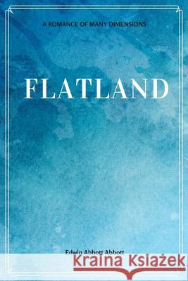 Flatland: A Romance of Many Dimensions Edwin Abbott Abbott 9781548229085