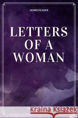Letters of a Woman Homesteader Elinore Pruitt Stewart 9781548229733