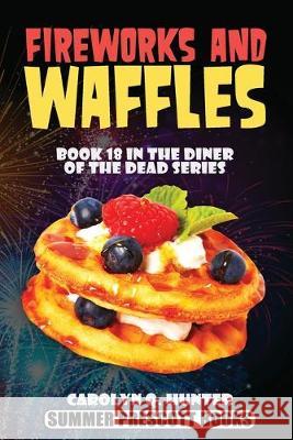 Fireworks and Waffles Carolyn Q. Hunter 9781548229887