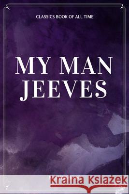 My Man Jeeves P. G. Wodehouse 9781548230036 Createspace Independent Publishing Platform