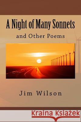 A Night of Many Sonnets: and Other Poems Wilson, Jim 9781548230357 Createspace Independent Publishing Platform