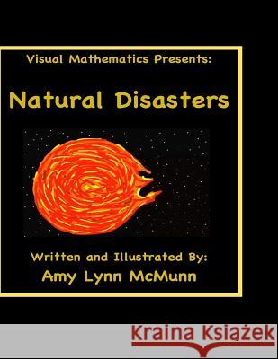 Visual Mathematics Presents: Natural Disasters McMunn, Amy Lynn 9781548231323 Createspace Independent Publishing Platform