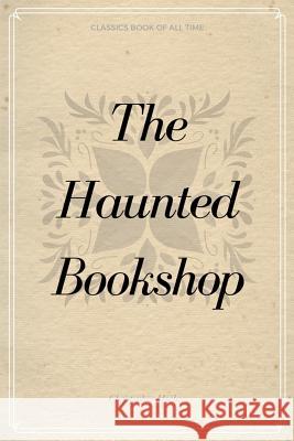 The Haunted Bookshop Christopher Morley 9781548231347 Createspace Independent Publishing Platform