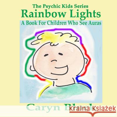 Rainbow Lights: A Book for Children Who See Auras Caryn Moya Block Caryn Block 9781548231378