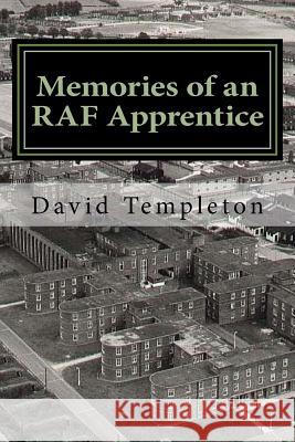 Memories of an RAF Apprentice David Templeton 9781548232993