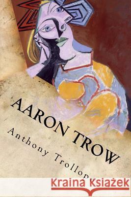 Aaron Trow Anthony Trollope 9781548233716 Createspace Independent Publishing Platform