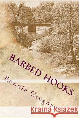 Barbed Hooks: The Path of a Boy To a Man Gregory, Ronnie Dale 9781548233938