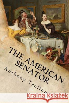 The American Senator Anthony Trollope 9781548234126 Createspace Independent Publishing Platform