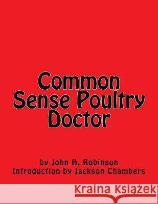 Common Sense Poultry Doctor John H. Robinson Jackson Chambers 9781548234157 Createspace Independent Publishing Platform