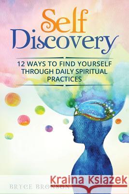 Self Discovery: Learning to Let Go and Restore Yourself From Within Bronson, Bryce 9781548234188