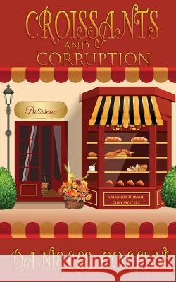 Croissants and Corruption: A Margot Durand Cozy Mystery Danielle Collins 9781548235109 Createspace Independent Publishing Platform