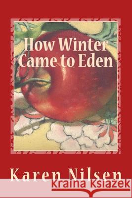 How Winter Came to Eden: Book Four of the Phoenix Realm Karen Nilsen, Cynthia Nilsen 9781548235543 Createspace Independent Publishing Platform