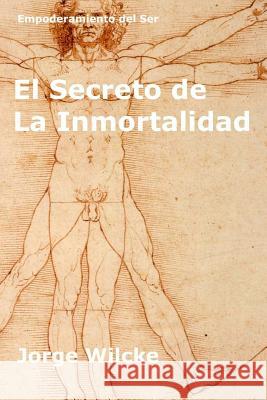 El Secreto de la Inmortalidad: Ser Doble de un Familiar Wilcke, Jorge 9781548237790