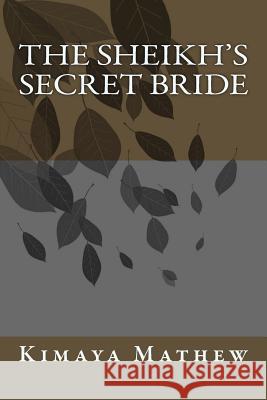 The Sheikh's Secret Bride Kimaya Mathew 9781548239077 Createspace Independent Publishing Platform