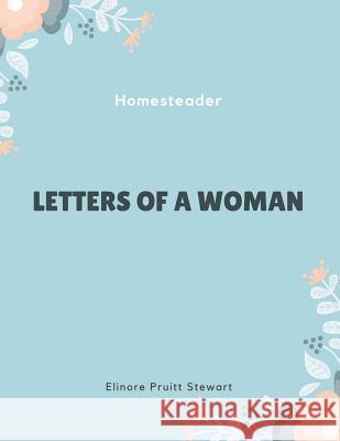 Letters of a Woman Homesteader Elinore Pruitt Stewart 9781548239350