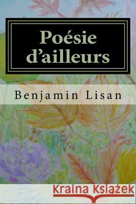 Poésie d'ailleurs Lisan, Benjamin 9781548239879 Createspace Independent Publishing Platform