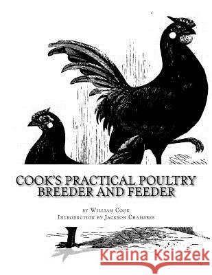 Cook's Practical Poultry Breeder and Feeder: How To Make Poultry Pay Chambers, Jackson 9781548239947 Createspace Independent Publishing Platform