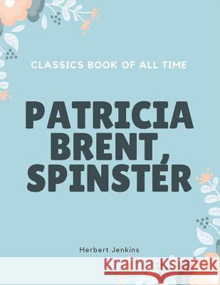 Patricia Brent, Spinster Herbert Jenkins 9781548240158 Createspace Independent Publishing Platform