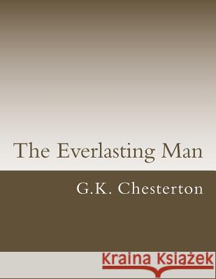 The Everlasting Man G. K. Chesterton 9781548240172 Createspace Independent Publishing Platform