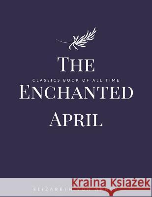 The Enchanted April Elizabeth Von Arnim 9781548240554