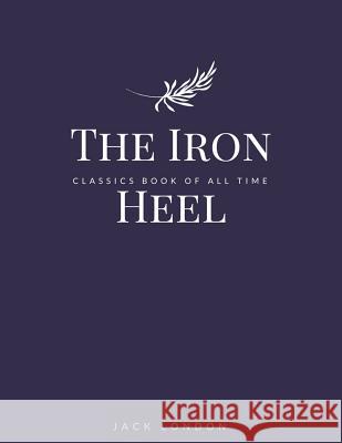 The Iron Heel Jack London 9781548240929