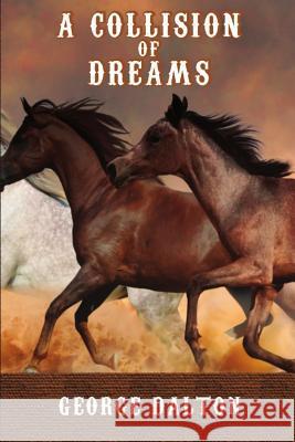 A Collision of Dreams George Dalton 9781548241889 Createspace Independent Publishing Platform