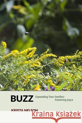 Buzz: Expanding Your Intellect Featuring Joyce Krista Nelson 9781548242411 Createspace Independent Publishing Platform